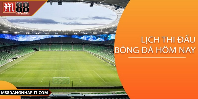 Lịch thi đấu bóng đá M88 chính xác, cập nhật liên tục Bạn bật năng thông báo nhắc lịch thi đấu